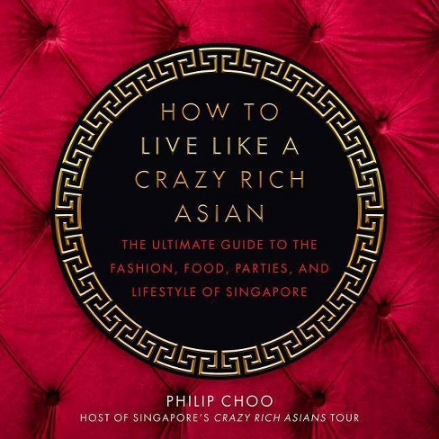How To Live Like A Crazy Rich Asian By Philip Choo Hardcover Target - live a rich life roblox