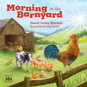 Morning in the Barnyard - (Barnyard Blessings) by  Dandi Daley Mackall (Board Book) - 1 of 1