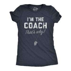 Womens Im The Coach Thats Why T Shirt Funny Sarcastic Sport Coaching Whistle Graphic Tee For Ladies - Crazy Dog Women's T Shirt - 1 of 4