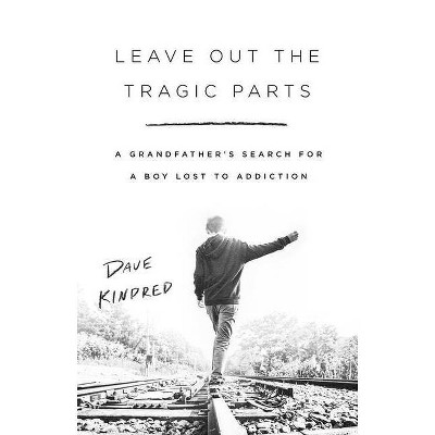 Leave Out the Tragic Parts - by  Dave Kindred (Hardcover)