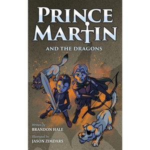 Prince Martin and the Dragons - (Prince Martin Epic) by  Brandon Hale (Hardcover) - 1 of 1