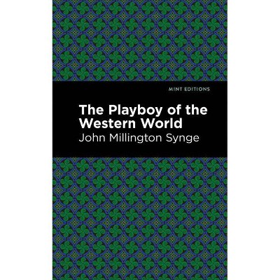 The Playboy of the Western World - (Mint Editions) by  John Millington Synge (Paperback)