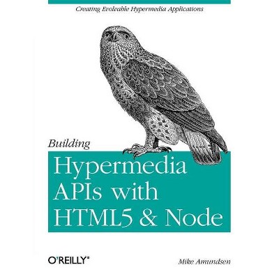 Building Hypermedia APIs with Html5 and Node - by  Amundsen (Paperback)