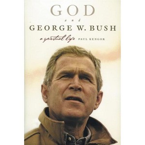 God and George W. Bush - by  Paul Kengor (Paperback) - 1 of 1