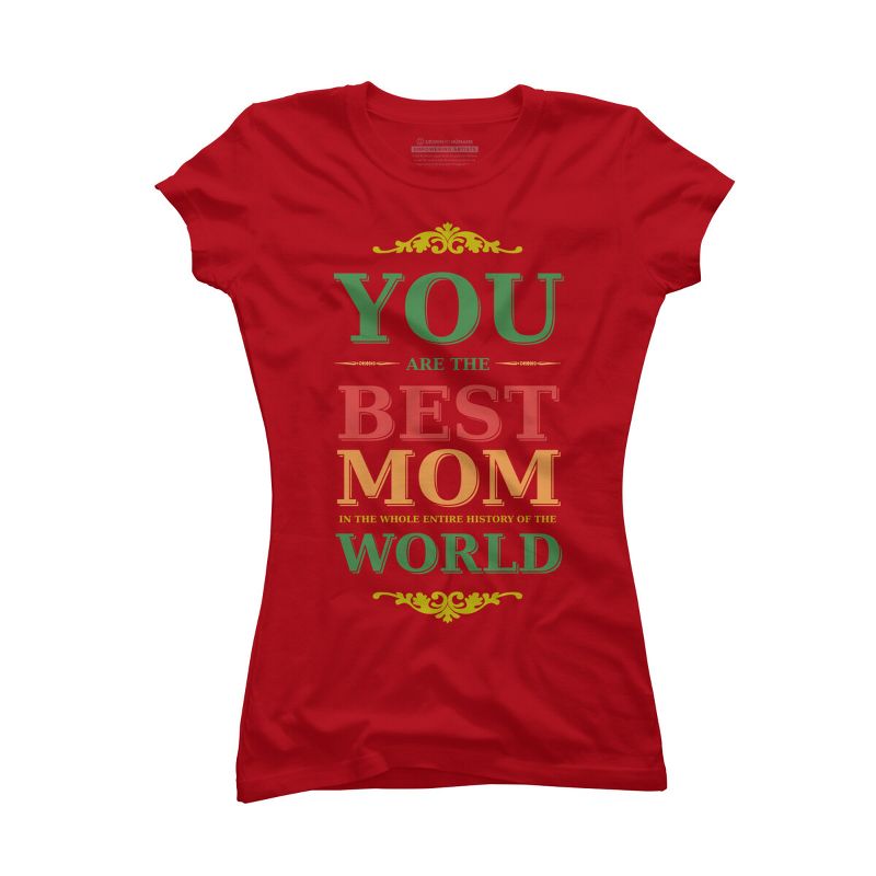 Junior's Design By Humans You Are the Best Mom in the Entire History of World By tmsarts T-Shirt, 1 of 3