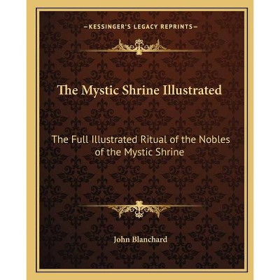 The Mystic Shrine Illustrated - by  John Blanchard (Paperback)