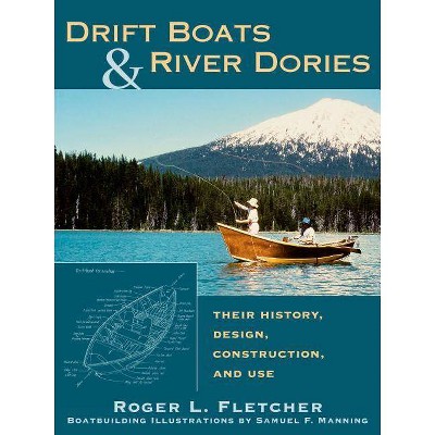 Drift Boats & River Dories - by  Roger L Fletcher & Samuel F Manning (Paperback)