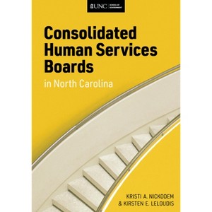 Consolidated Human Services Boards in North Carolina - by  Kirsten Leloudis & Kristi Nickodem (Paperback) - 1 of 1