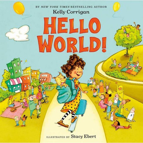 Hello World! - by  Kelly Corrigan (Hardcover) - image 1 of 1