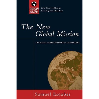 The New Global Mission - (Christian Doctrine in Global Perspective) by  Samuel Escobar (Paperback)