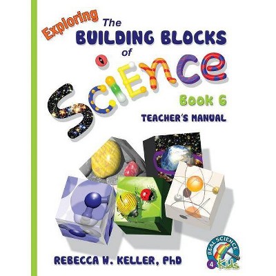 Exploring the Building Blocks of Science Book 6 Teacher's Manual - by  Rebecca W Keller (Paperback)