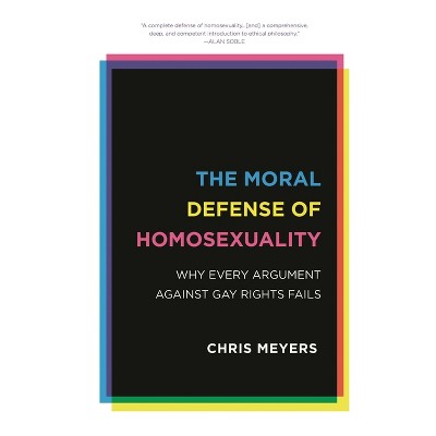Moral Defense of Homosexuality - by  Chris Meyers (Hardcover)