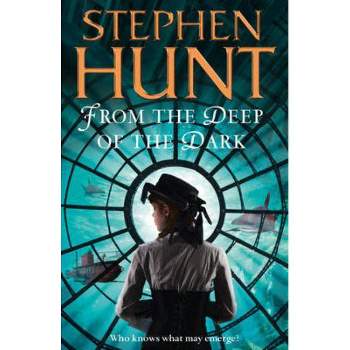 From the Deep of the Dark - by  Stephen Hunt (Paperback)