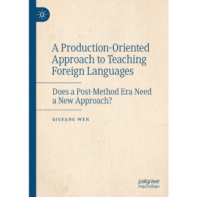 A Production-Oriented Approach to Teaching Foreign Languages - by  Qiufang Wen (Hardcover)
