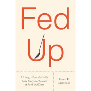 Fed Up - by  Daniel E Lieberman (Hardcover) - 1 of 1