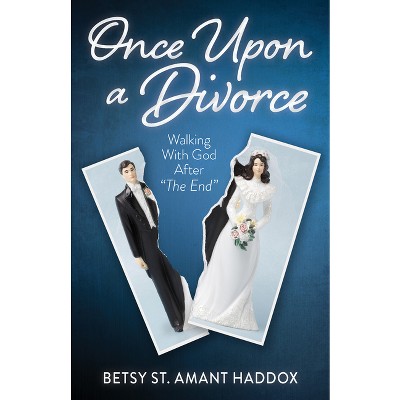Once Upon a Divorce - by  Betsy St Amant Haddox (Paperback)