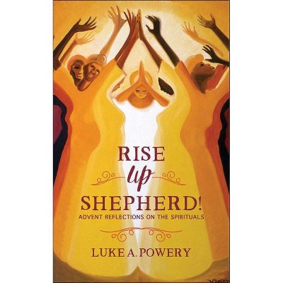 Rise Up, Shepherd - by  Luke A Powery (Paperback)