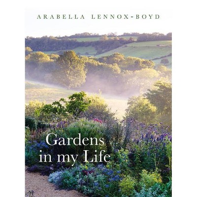 Gardens in My Life - by  Arabella Lennox-Boyd (Hardcover)