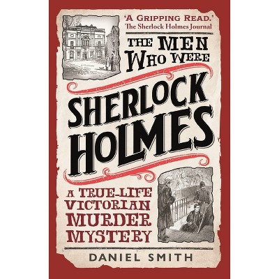 The Men Who Were Sherlock Holmes - by  Daniel Smith (Paperback)