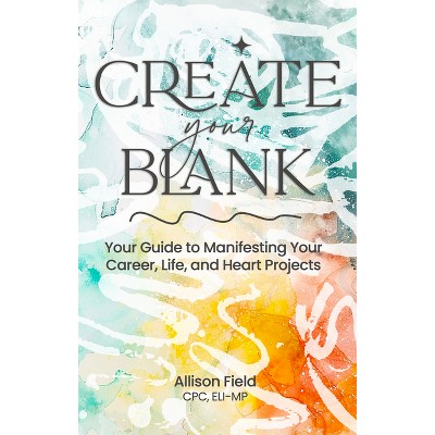 Create Your Blank - by  Allison Field (Paperback)
