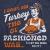 Womens Funny T Shirts I Cook My Turkey The Old Fashioned Way I Let My Mom Do It Sarcastic Thanksgiving Tee For Ladies - Crazy Dog Women's T Shirt for - 2 of 4