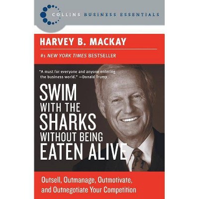 Swim with the Sharks Without Being Eaten Alive - (Collins Business Essentials) by  Harvey B MacKay (Paperback)