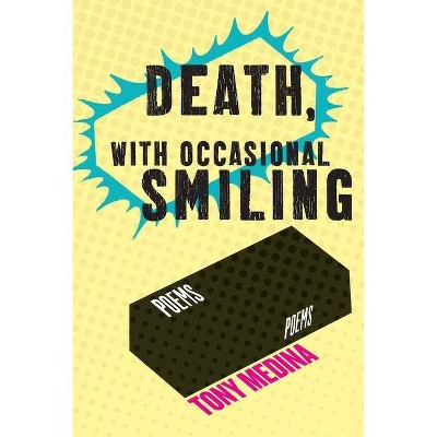 Death, With Occasional Smiling - by  Tony Medina (Paperback)