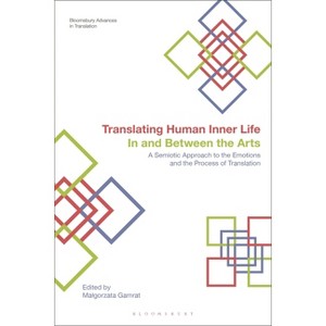 Translating Human Inner Life In and Between the Arts - (Bloomsbury Studies in Translation) by  Malgorzata Gamrat (Hardcover) - 1 of 1