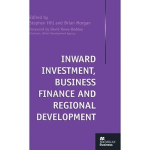 Inward Investment, Business Finance and Regional Development - (MacMillan Business) by  Stephen Hill & Brian Morgan (Hardcover) - 1 of 1