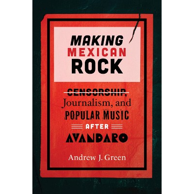 Making Mexican Rock - (Performing Latin American and Caribbean Identities) by Andrew J Green