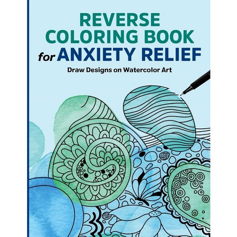 Reverse Coloring Book for Anxiety Relief - by Rockridge Press (Paperback)
