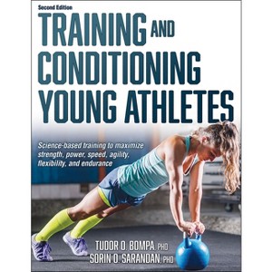 Training and Conditioning Young Athletes - 2nd Edition by  Tudor O Bompa & Sorin Sarandan (Paperback) - 1 of 1