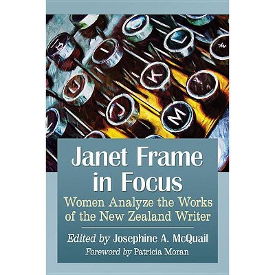 Janet Frame in Focus - by  Josephine A McQuail (Paperback)