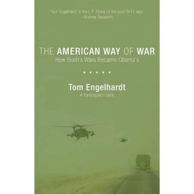 The American Way of War - by  Tom Engelhardt (Paperback)