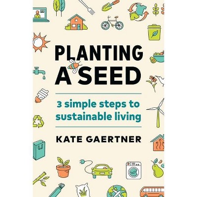 Planting a Seed - by  Kate Gaertner (Paperback)