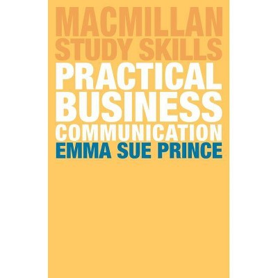 Practical Business Communication - (MacMillan Study Skills) by  Emma Sue Prince (Paperback)