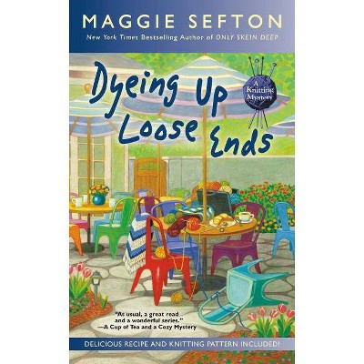 Dyeing Up Loose Ends - (Knitting Mystery) by  Maggie Sefton (Paperback)