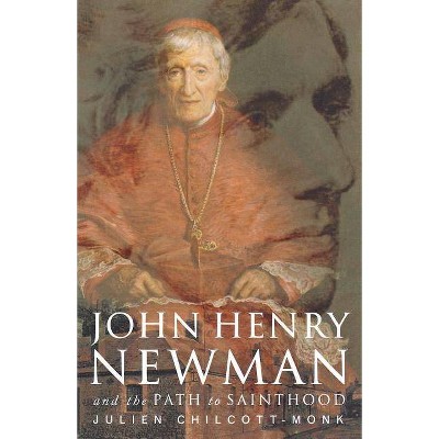 John Henry Newman - by  Julien Chilcott-Monk (Paperback)