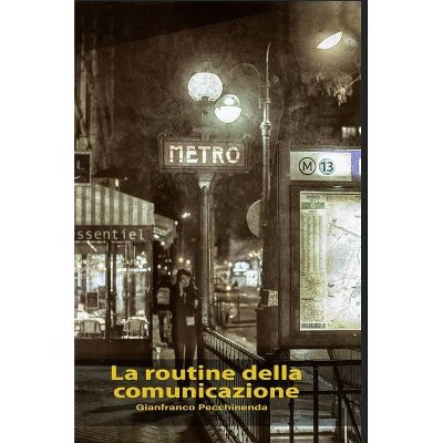 La routine della comunicazione - by  Gianfranco Pecchinenda (Hardcover)