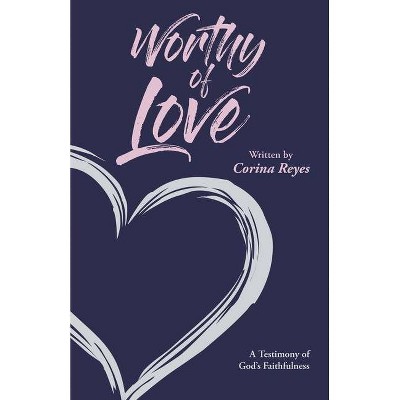 Worthy of Love - by  Corina Reyes (Paperback)