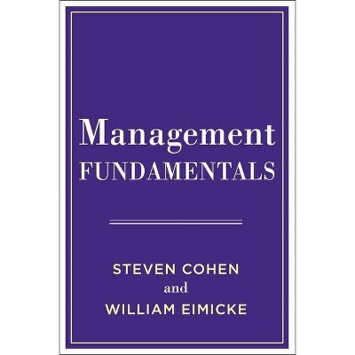 Management Fundamentals - by  Steven Cohen & William B Eimicke (Hardcover)