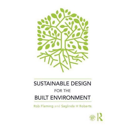 Sustainable Design for the Built Environment - by  Rob Fleming & Saglinda H Roberts (Paperback)