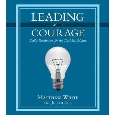 Leading with Courage - by  Matthew White & Judith Bell (Hardcover)