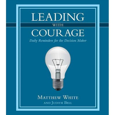 Leading with Courage - by  Matthew White & Judith Bell (Hardcover)