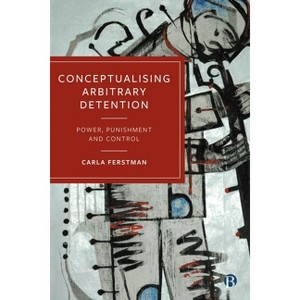Conceptualising Arbitrary Detention - Abridged by  Carla Ferstman (Paperback) - 1 of 1