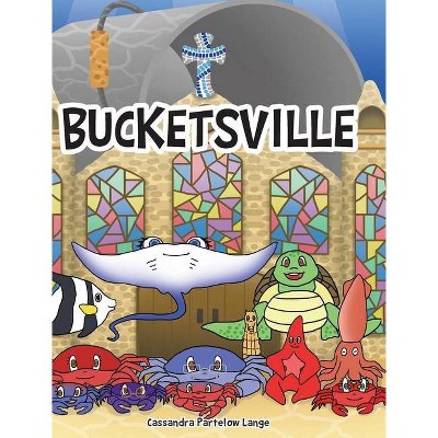 Bucketsville - by  Cassandra Partelow Lange (Hardcover)