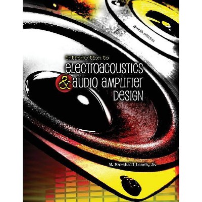 Introduction To Electroacoustics and Audio Amplifier Design - 4th Edition by  Leach (Paperback)