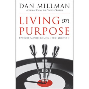 Living on Purpose - by  Dan Millman (Paperback) - 1 of 1