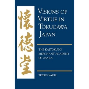 Visions of Virtue in Tokugawa Japan - by  Tetsuo Najita (Paperback) - 1 of 1