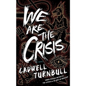 We Are the Crisis - (Convergence Saga) by Cadwell Turnbull - 1 of 1